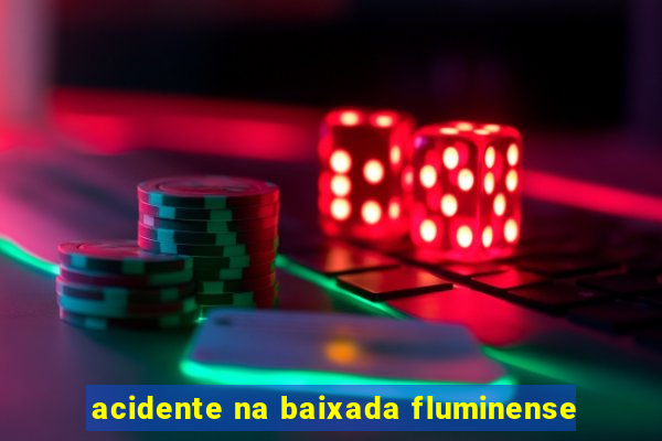 acidente na baixada fluminense